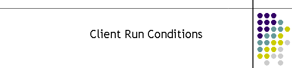 Client Run Conditions