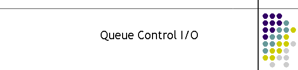 Queue Control I/O